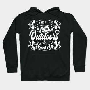 I Like to Be Outdoors as Much as Possible | Outdoor Camping Enthusiast | Outdoorsy Hoodie